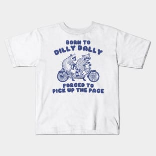 Raccoon Graphic Shirt, Raccoon Lovers Tee, Born To Dilly Dally Forced To Pick Up The Pace Kids T-Shirt